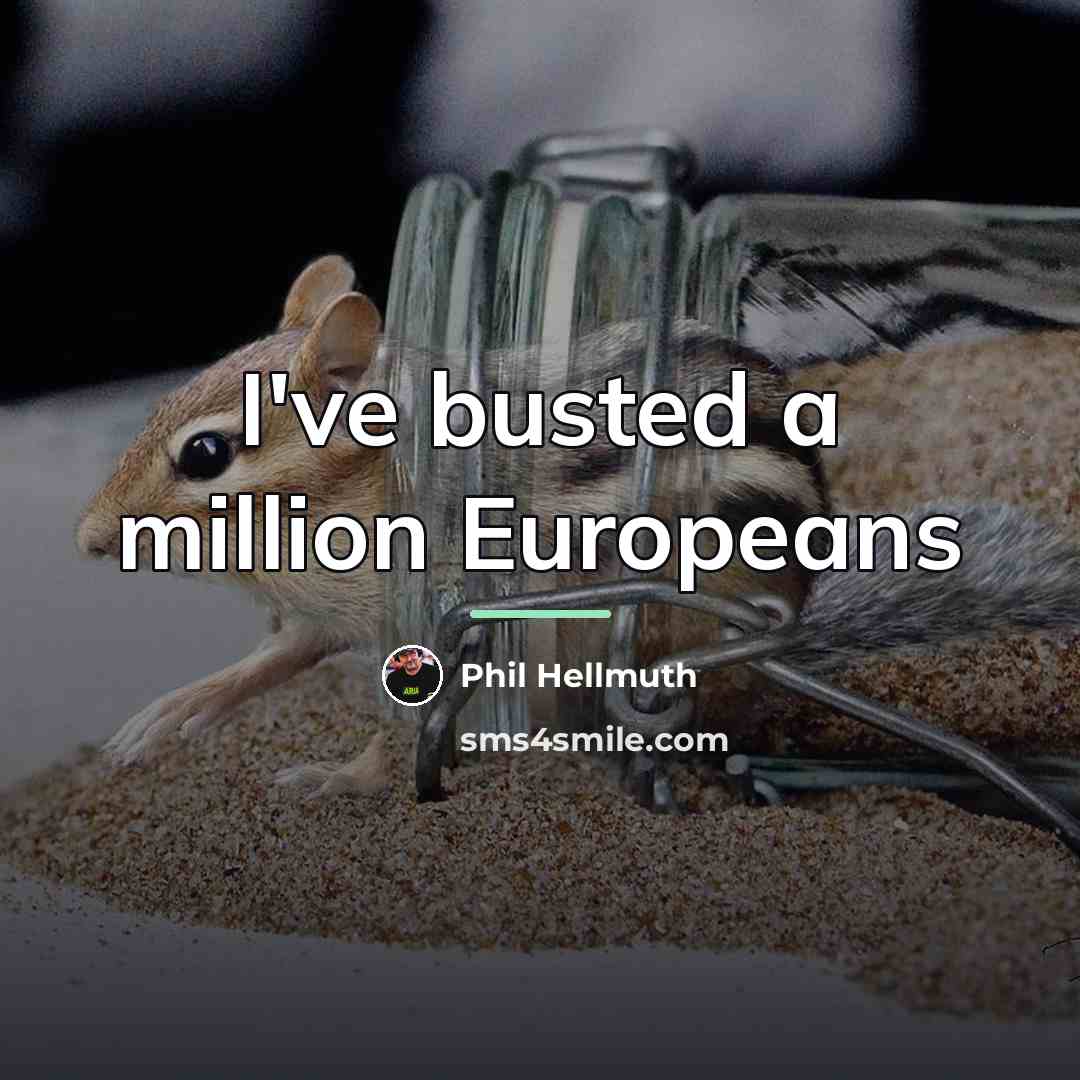 “I've busted a million Europeans…” quote by Phil Hellmuth