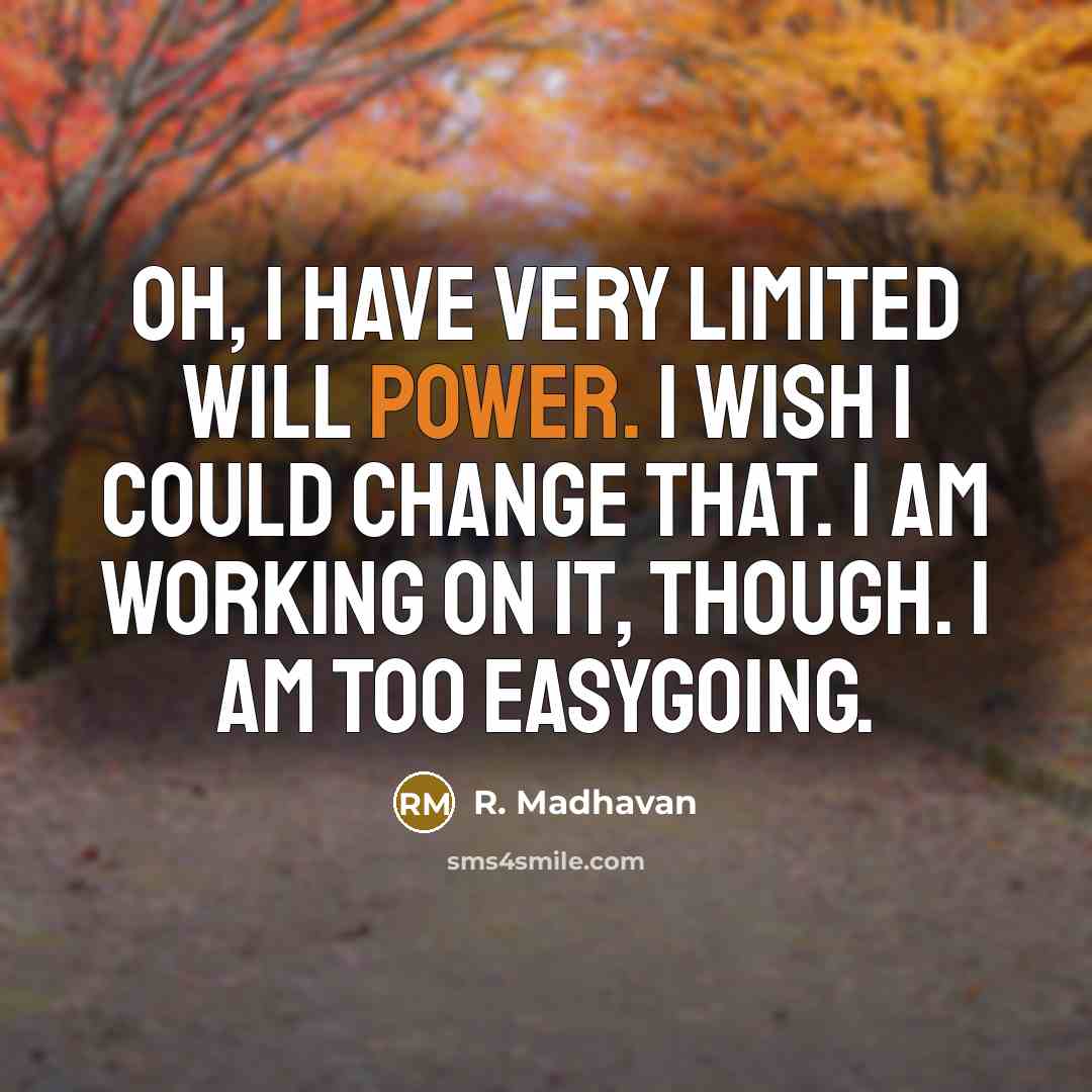 “Oh, I have very limited will power. I wish I…” quote by R. Madhavan