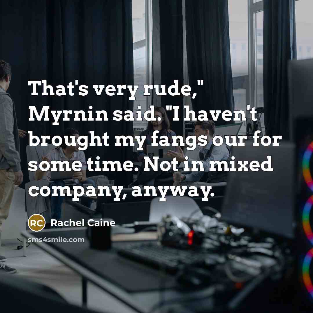 “That's very rude," Myrnin said. "I haven't brought my fangs…” quote by Rachel Caine