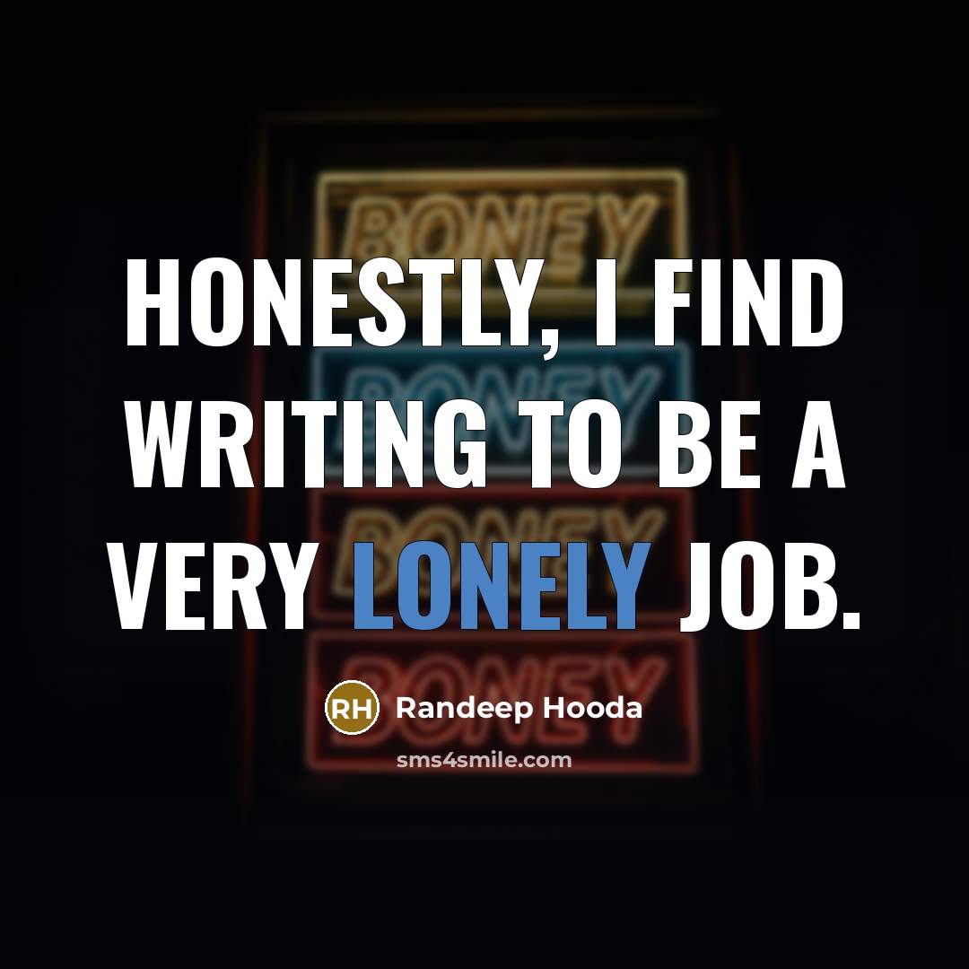“Honestly, I find writing to be a very lonely job.…” quote by Randeep Hooda