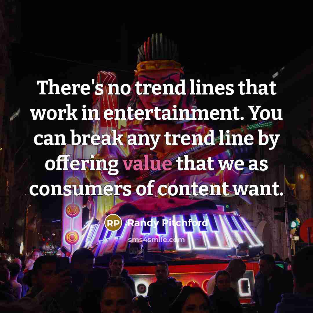 “There's no trend lines that work in entertainment. You can…” quote by Randy Pitchford