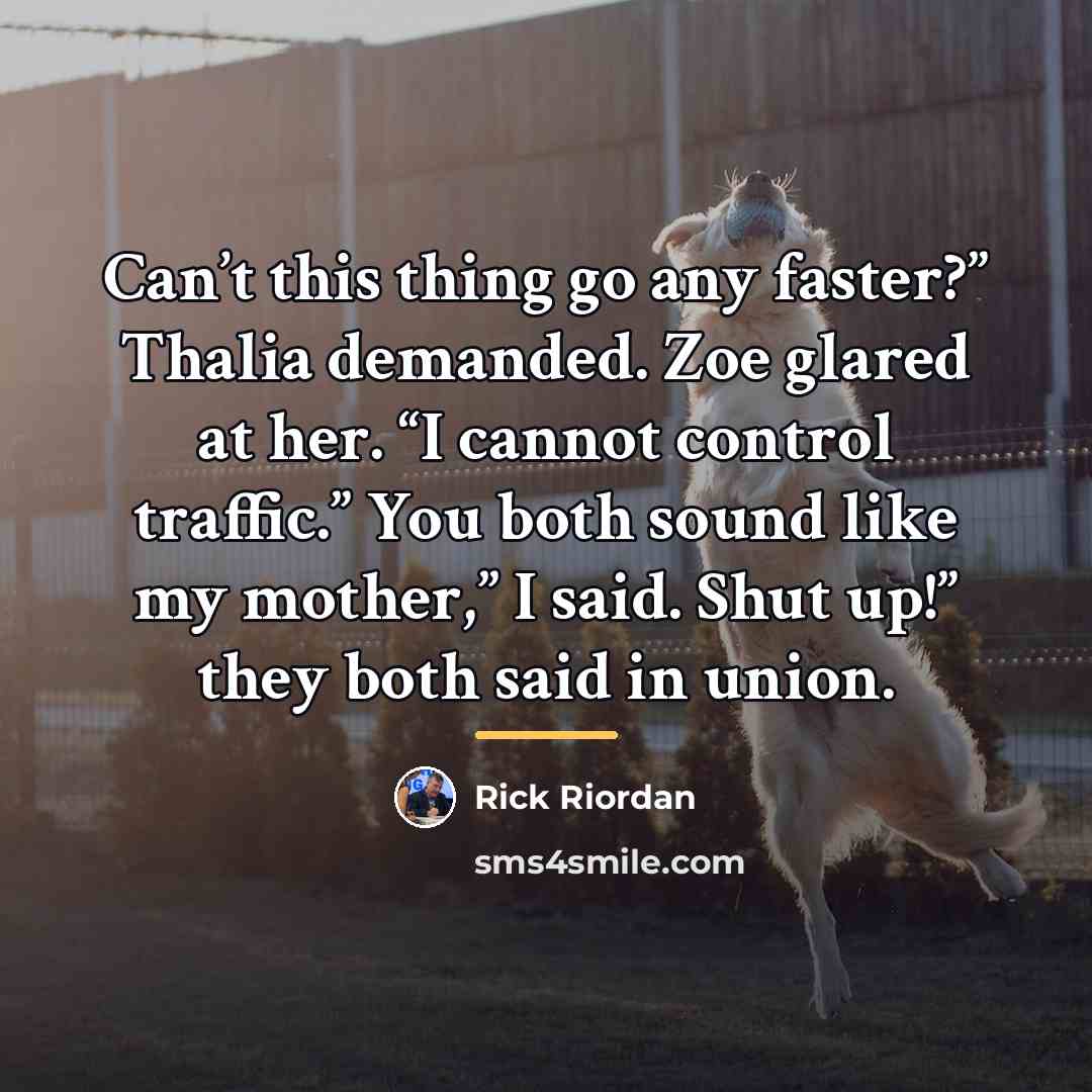 “Can’t this thing go any faster?” Thalia demanded. Zoe glared…” quote by Rick Riordan