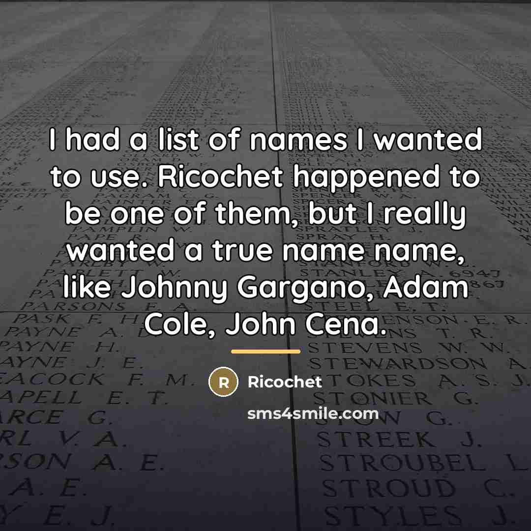 “I had a list of names I wanted to use.…” quote by Ricochet