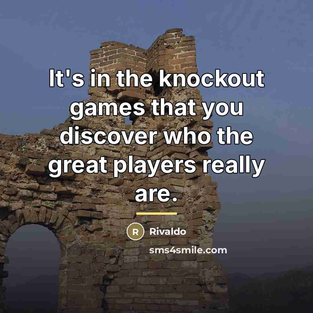 “It's in the knockout games that you discover who the…” quote by Rivaldo