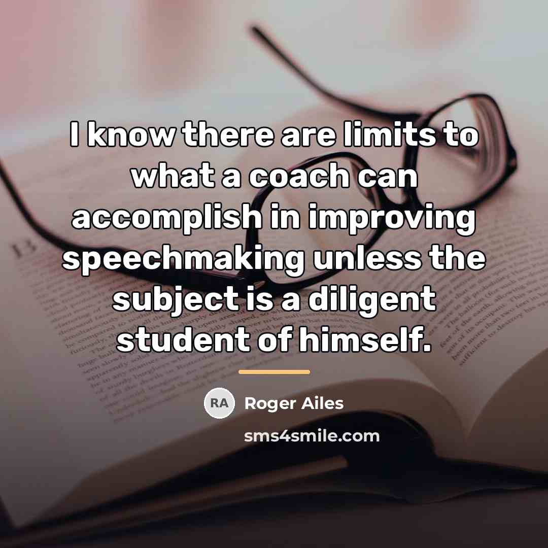 “I know there are limits to what a coach can…” quote by Roger Ailes