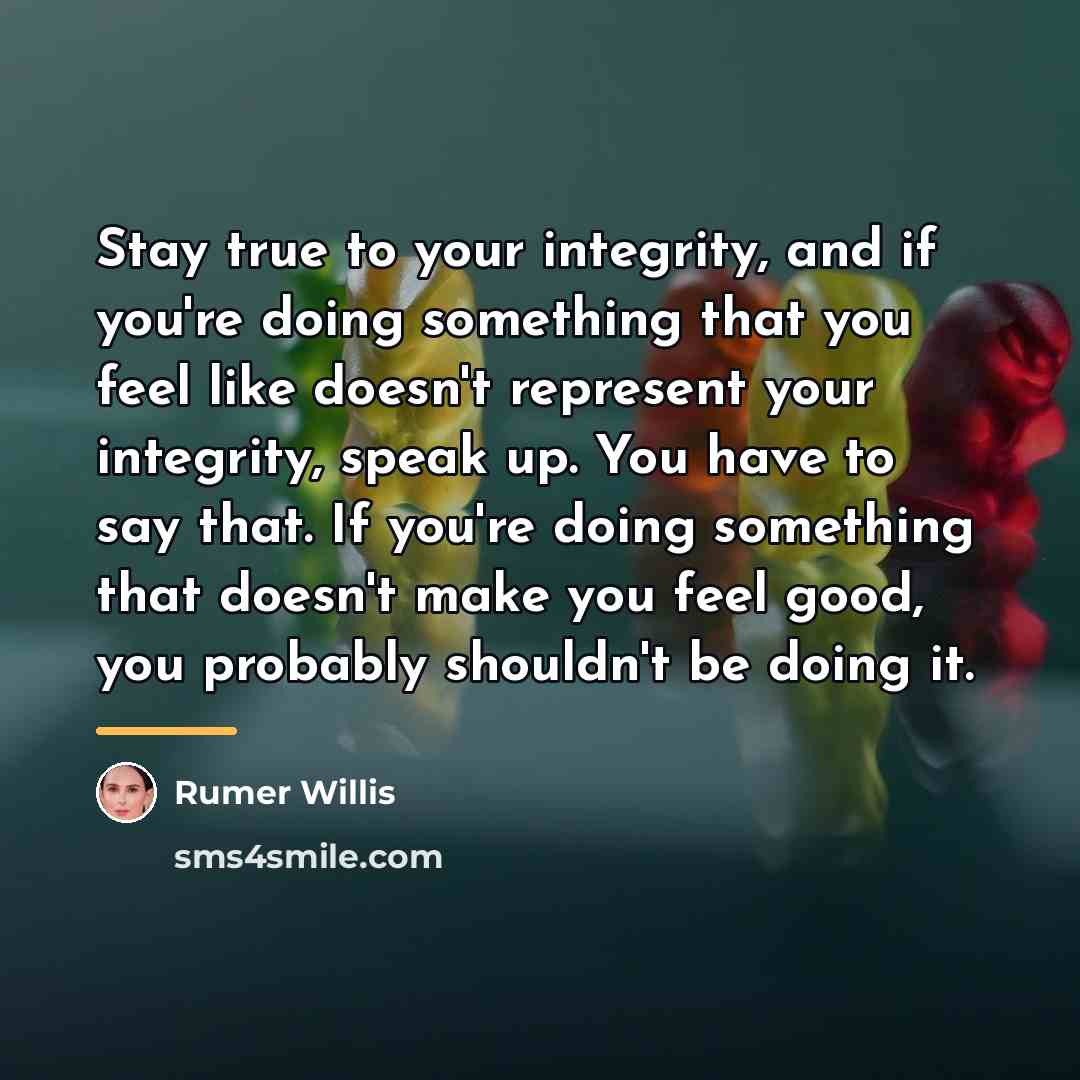 “Stay true to your integrity, and if you're doing something…” quote by Rumer Willis