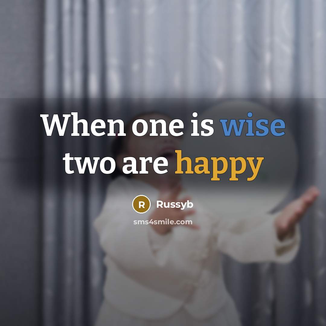 “When one is wise two are happy” quote by Russyb