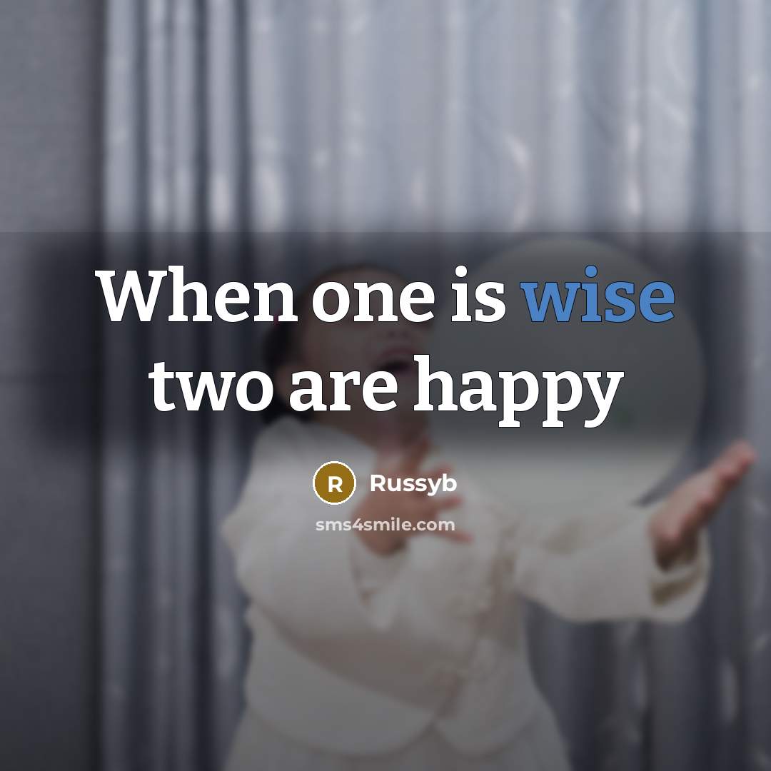 “When one is wise two are happy…” quote by Russyb