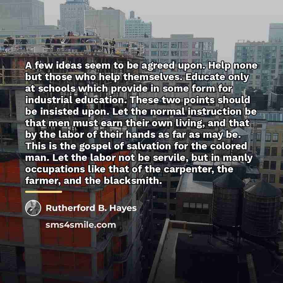“A few ideas seem to be agreed upon. Help none…” quote by Rutherford B. Hayes