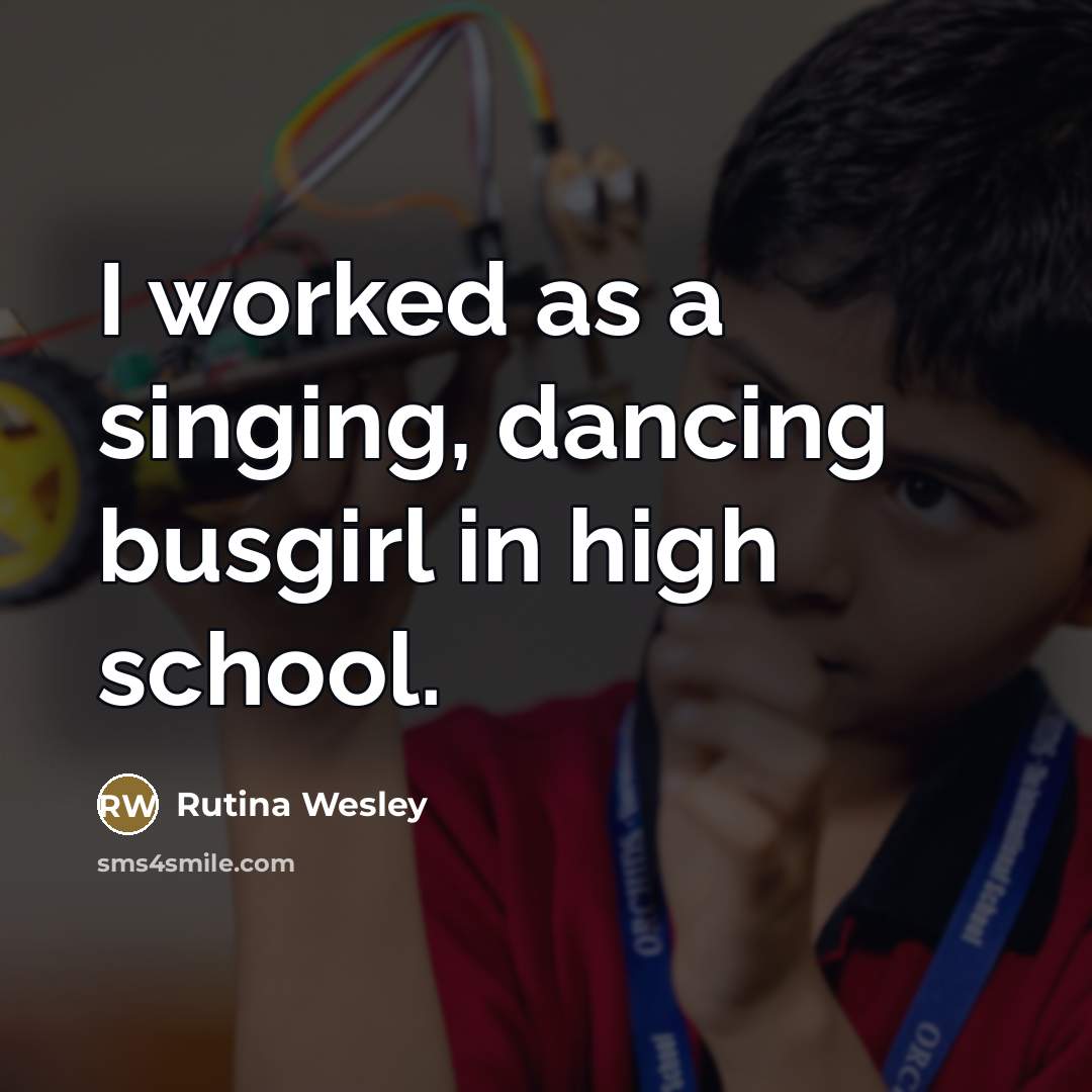 “I worked as a singing, dancing busgirl in high school.…” quote by Rutina Wesley