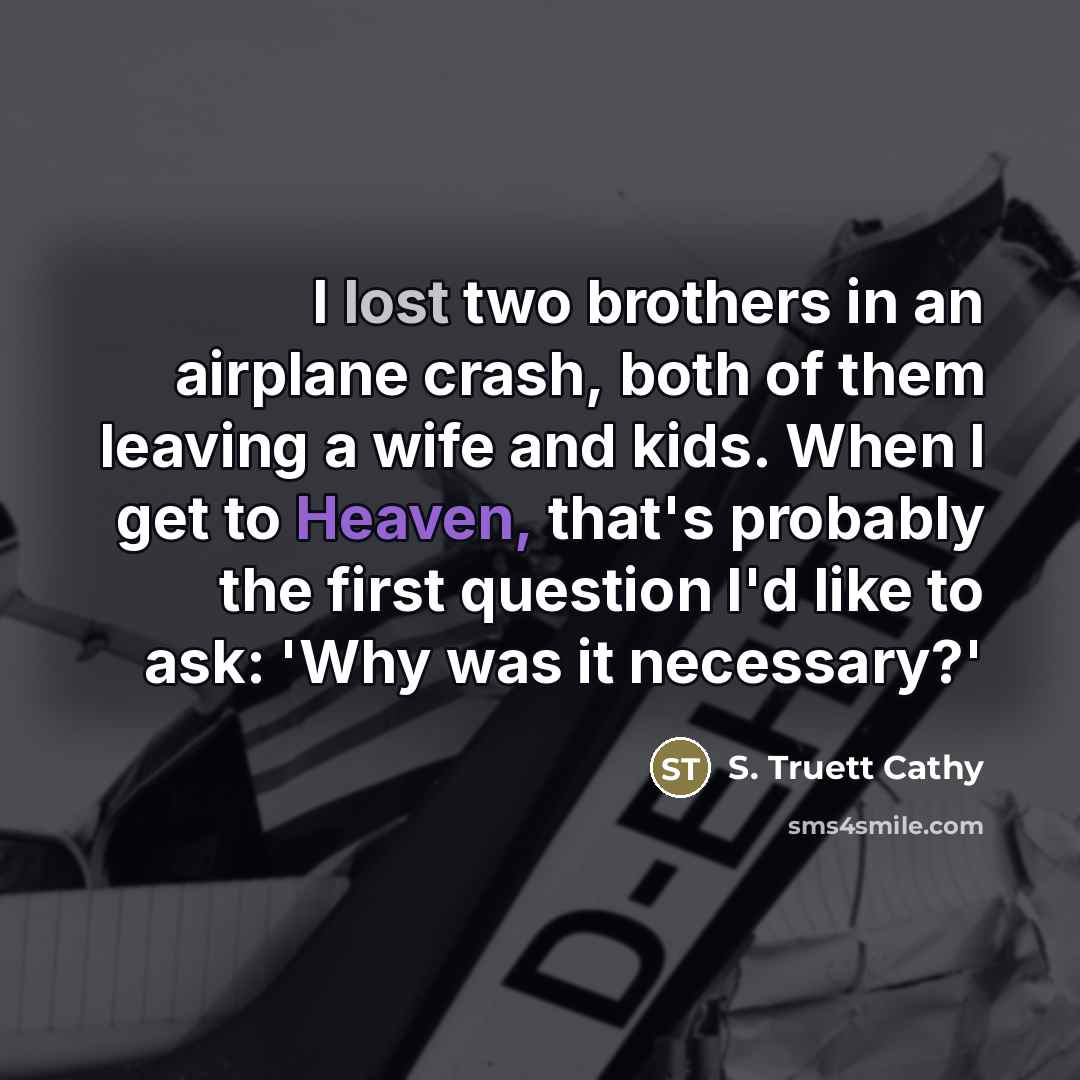 “I lost two brothers in an airplane crash, both of…” quote by S. Truett Cathy