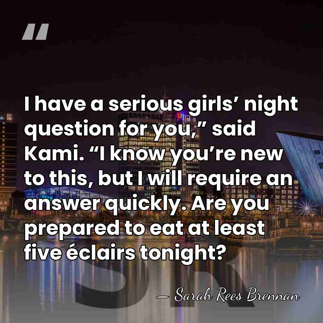 I have a serious girls’ night question for you,” said Kami. “I&hellip; - Sarah Rees Brennan