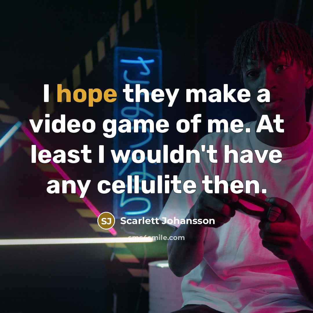 “I hope they make a video game of me. At…” quote by Scarlett Johansson