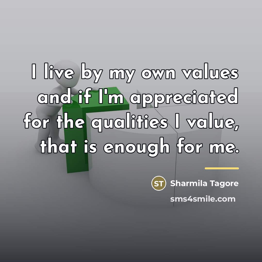 “I live by my own values and if I'm appreciated…” quote by Sharmila Tagore