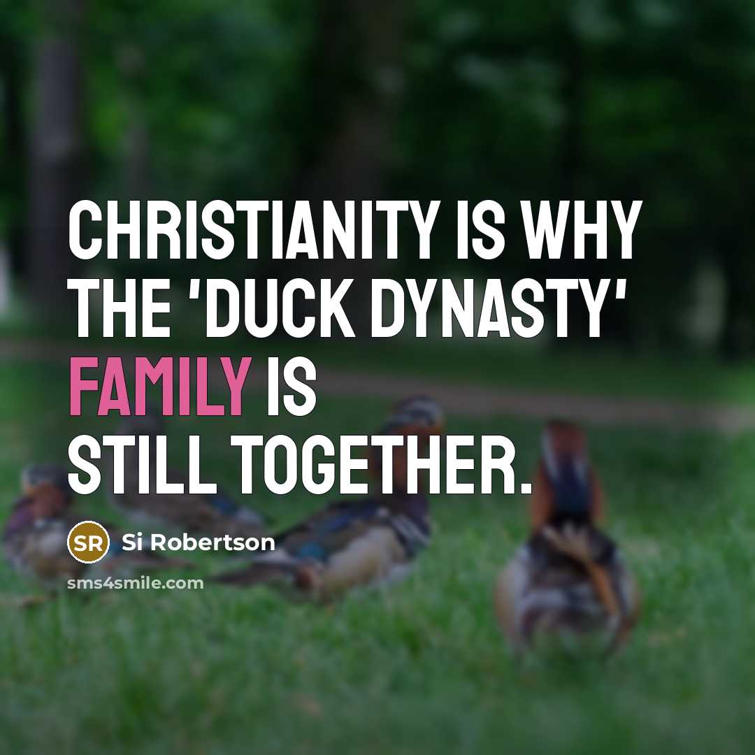 “Christianity is why the 'Duck Dynasty' family is still together.…” quote by Si Robertson