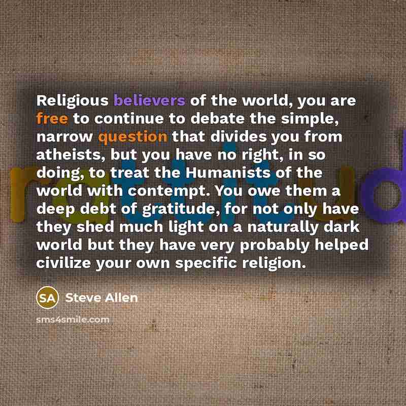 “Religious believers of the world, you are free to continue…” quote by Steve Allen