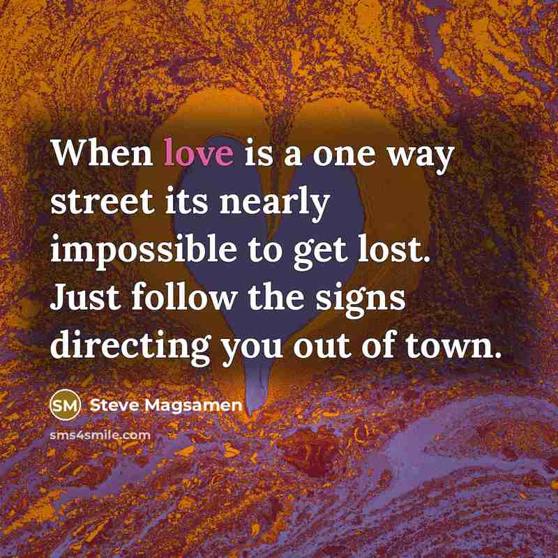 “When love is a one way street its nearly impossible…” quote by Steve Magsamen