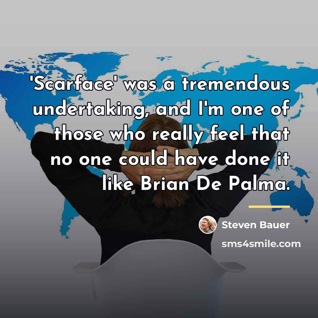 “'Scarface' was a tremendous undertaking, and I'm one of those…” quote by Steven Bauer