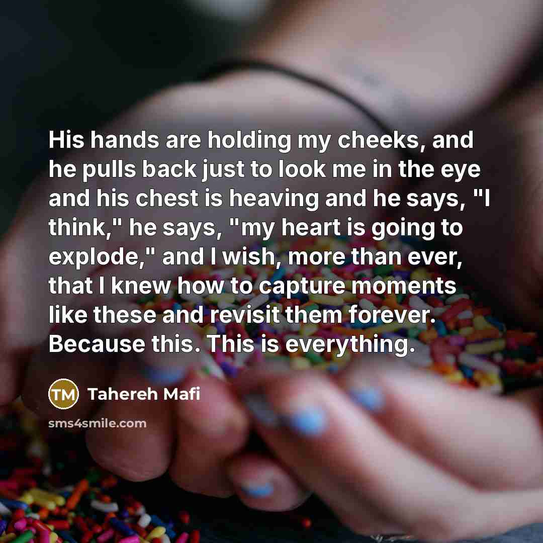 “His hands are holding my cheeks, and he pulls back…” quote by Tahereh Mafi