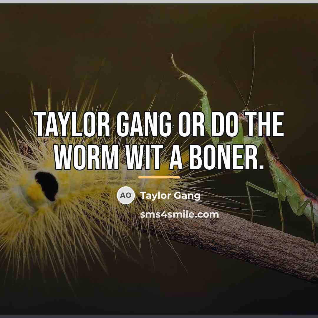“Taylor Gang or do the worm wit a boner.…” quote by Taylor Gang