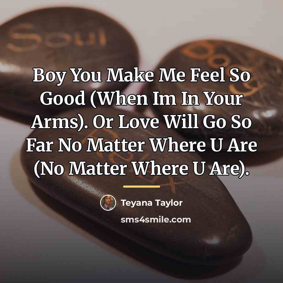 “Boy You Make Me Feel So Good (When Im In…” quote by Teyana Taylor