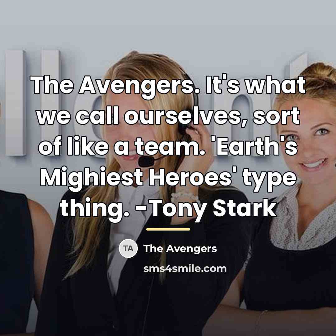 “The Avengers. It's what we call ourselves, sort of like…” quote by The Avengers