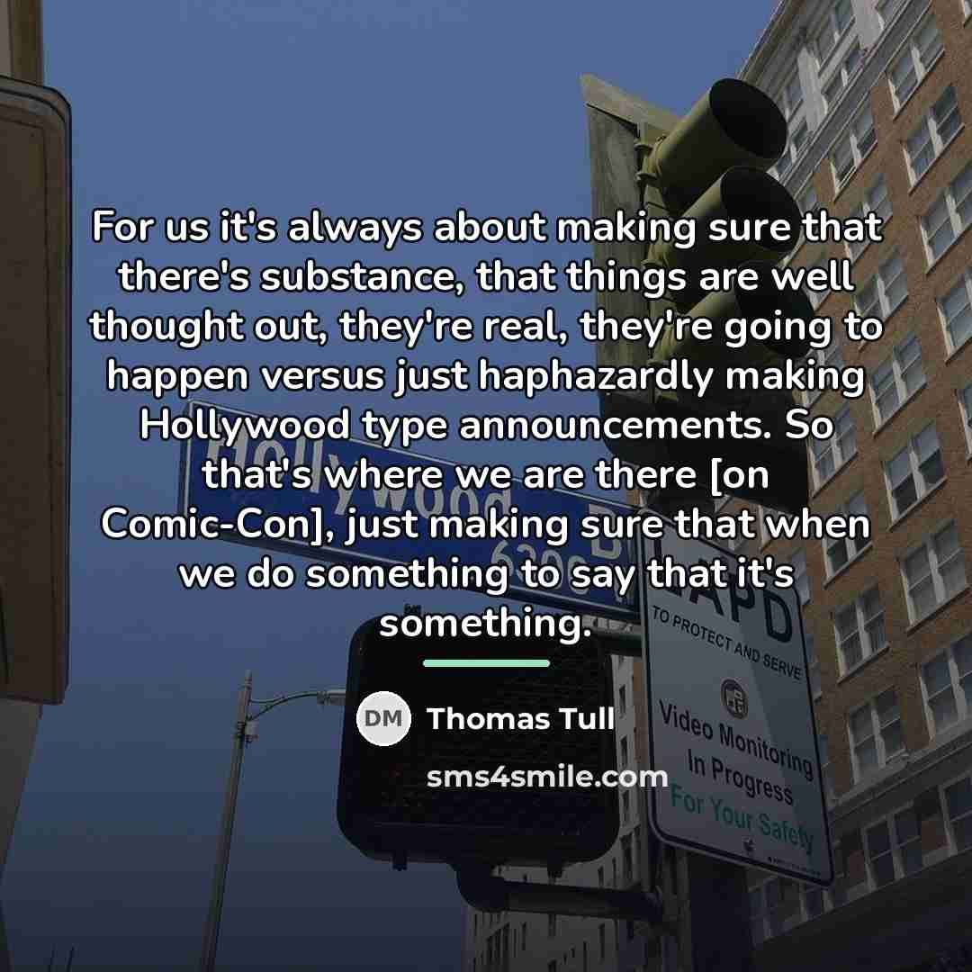 “For us it's always about making sure that there's substance,…” quote by Thomas Tull