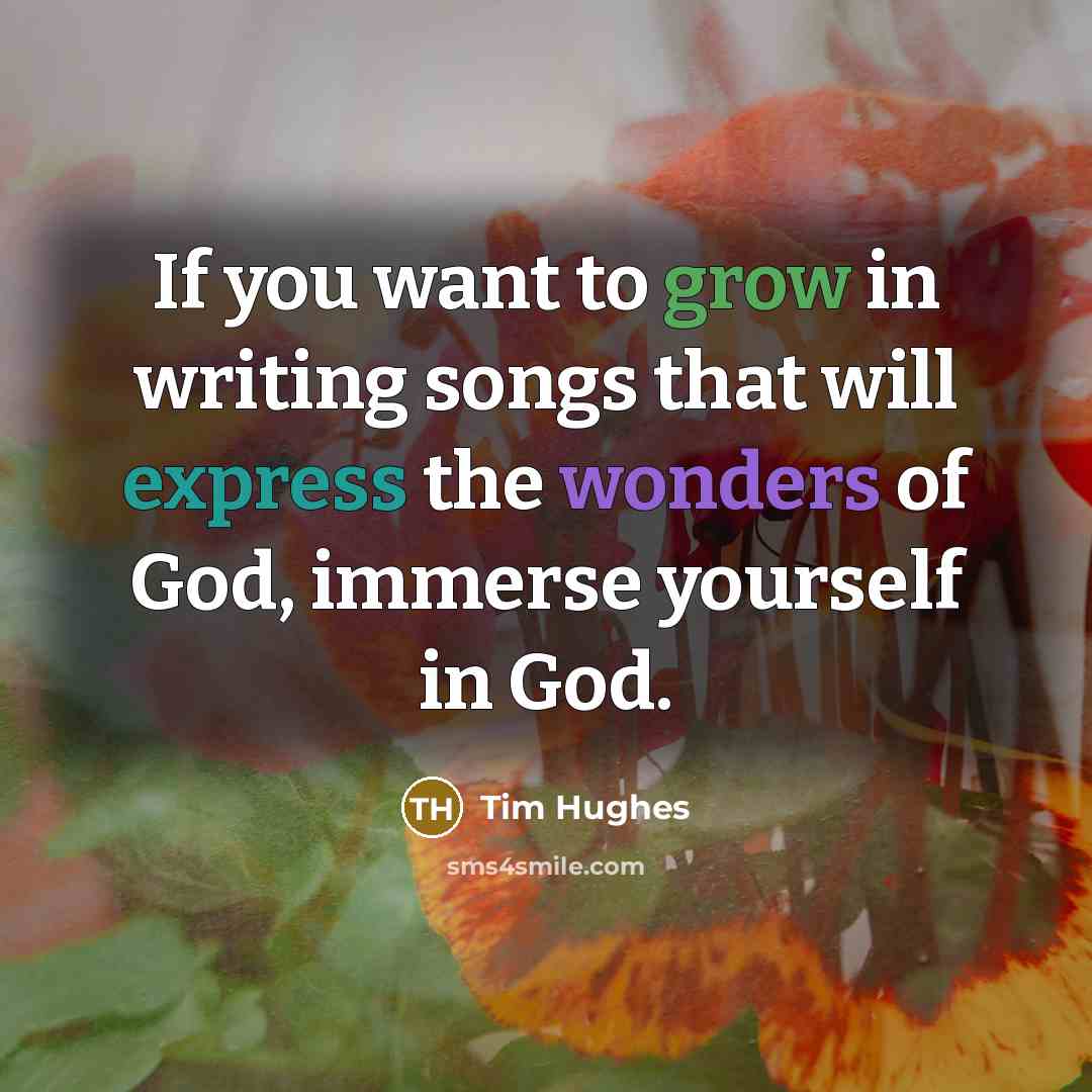 “If you want to grow in writing songs that will…” quote by Tim Hughes