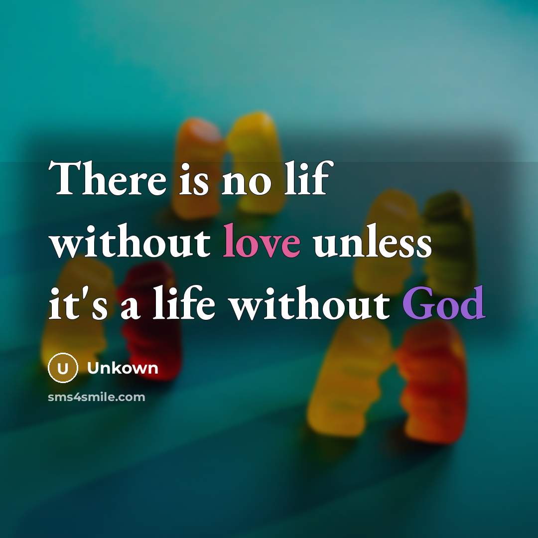 “There is no lif without love unless it's a life…” quote by Unkown