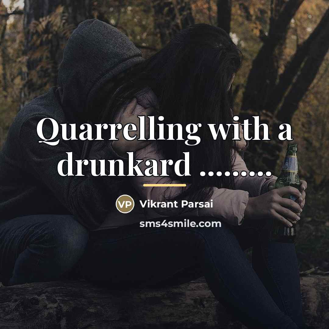 “Quarrelling with a drunkard .........…” quote by Vikrant Parsai