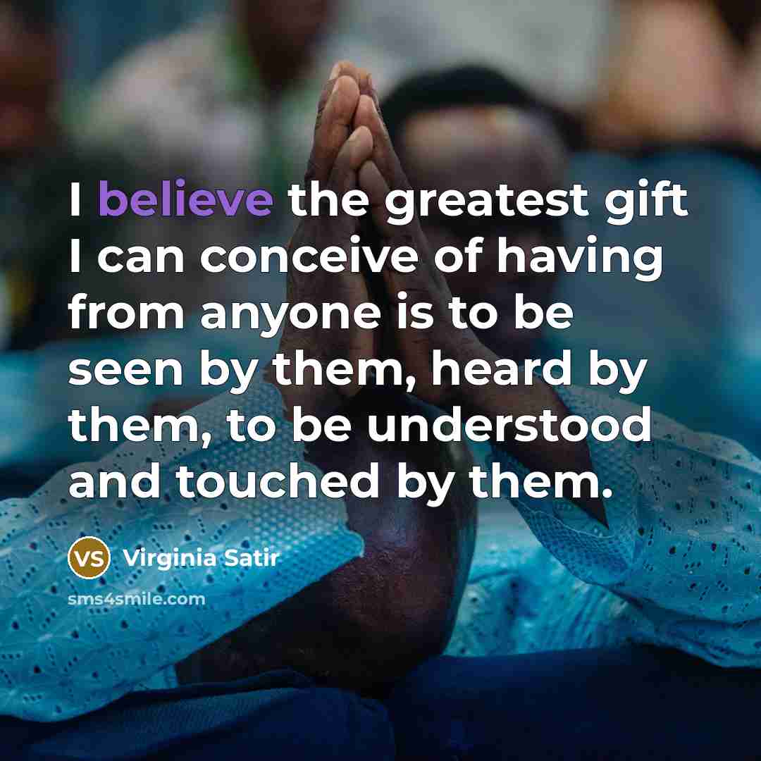 “I believe the greatest gift I can conceive of having…” quote by Virginia Satir