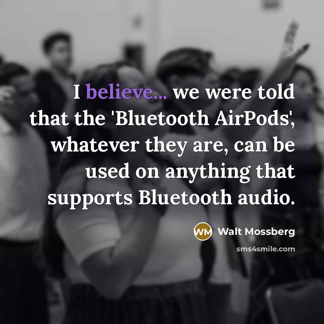 “I believe... we were told that the 'Bluetooth AirPods', whatever…” quote by Walt Mossberg