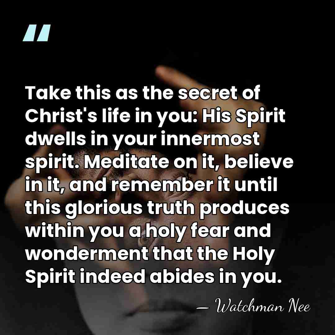 Take this as the secret of Christ's life in you: His Spirit&hellip; - Watchman Nee