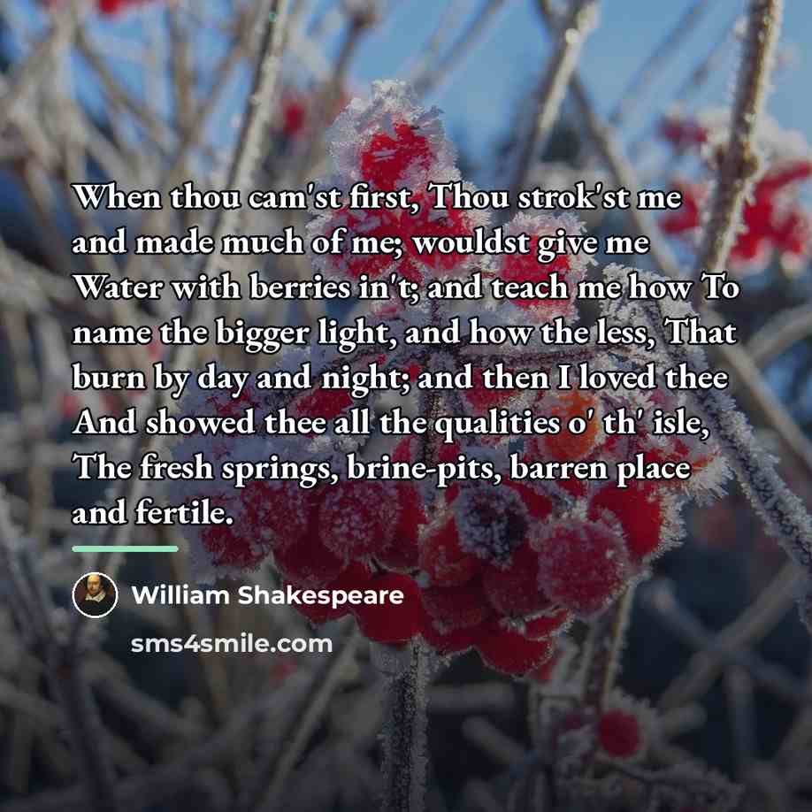 “When thou cam'st first, Thou strok'st me and made much…” quote by William Shakespeare
