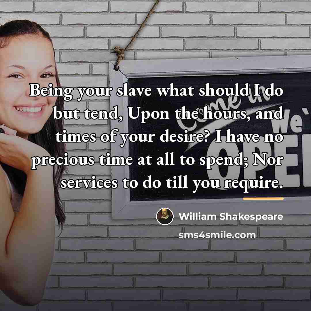 “Being your slave what should I do but tend, Upon…” quote by William Shakespeare