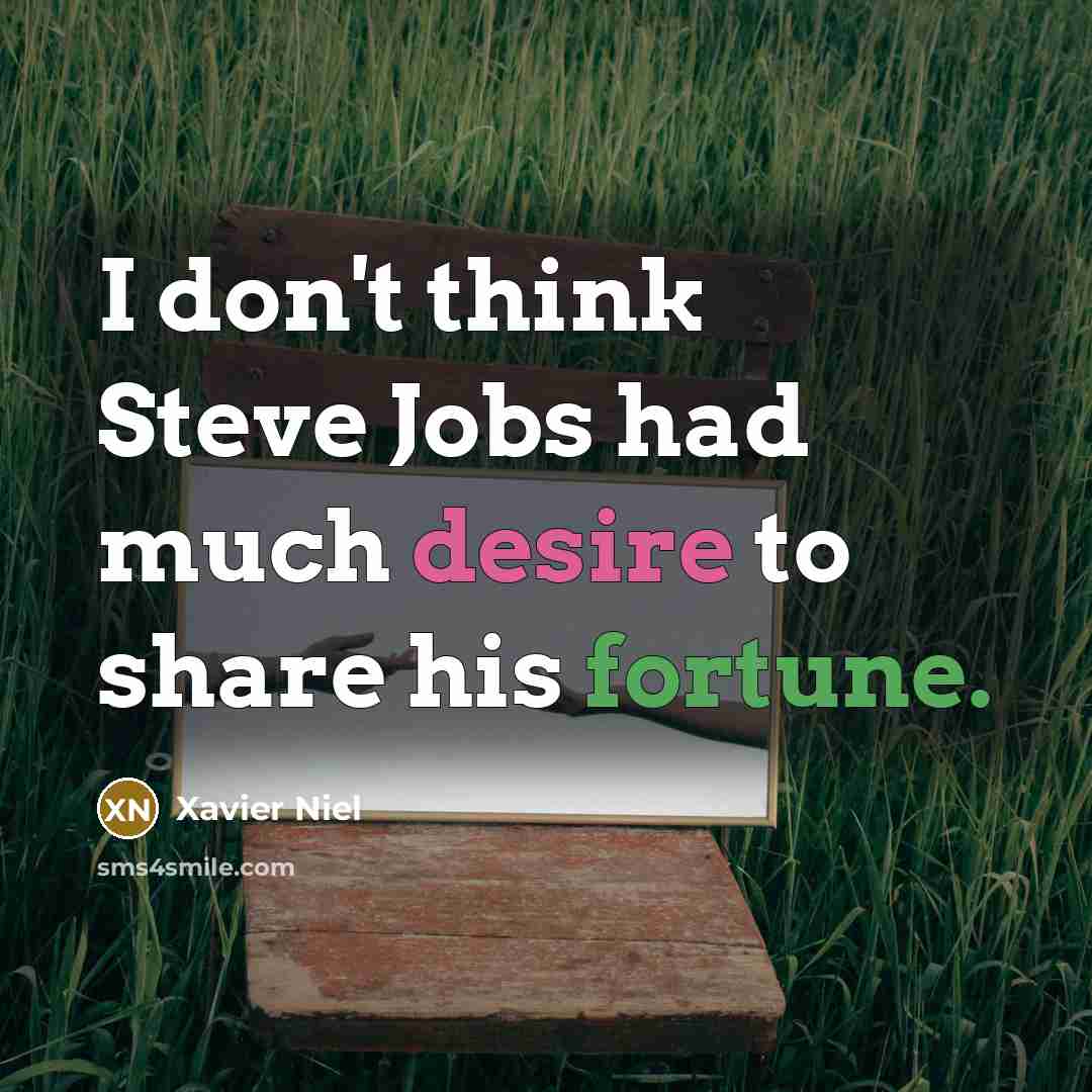 “I don't think Steve Jobs had much desire to share…” quote by Xavier Niel