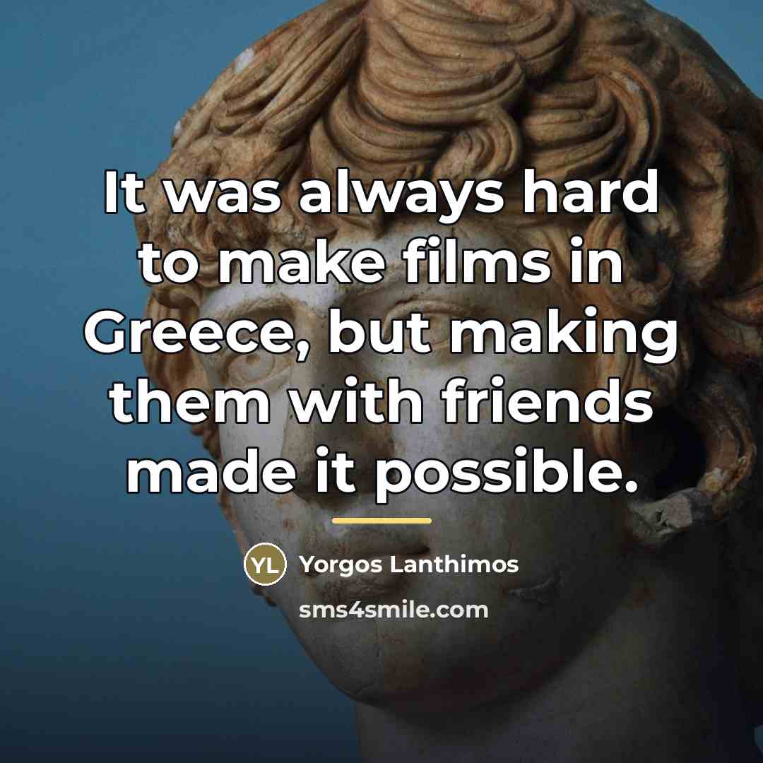 “It was always hard to make films in Greece, but…” quote by Yorgos Lanthimos