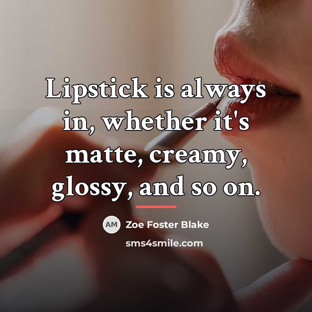 “Lipstick is always in, whether it's matte, creamy, glossy, and…” quote by Zoe Foster Blake