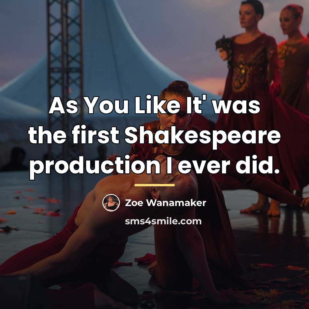 “As You Like It' was the first Shakespeare production I…” quote by Zoe Wanamaker