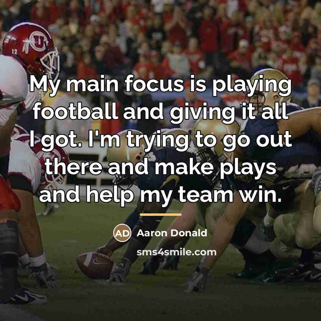 “My main focus is playing football and giving it all…” quote by Aaron Donald