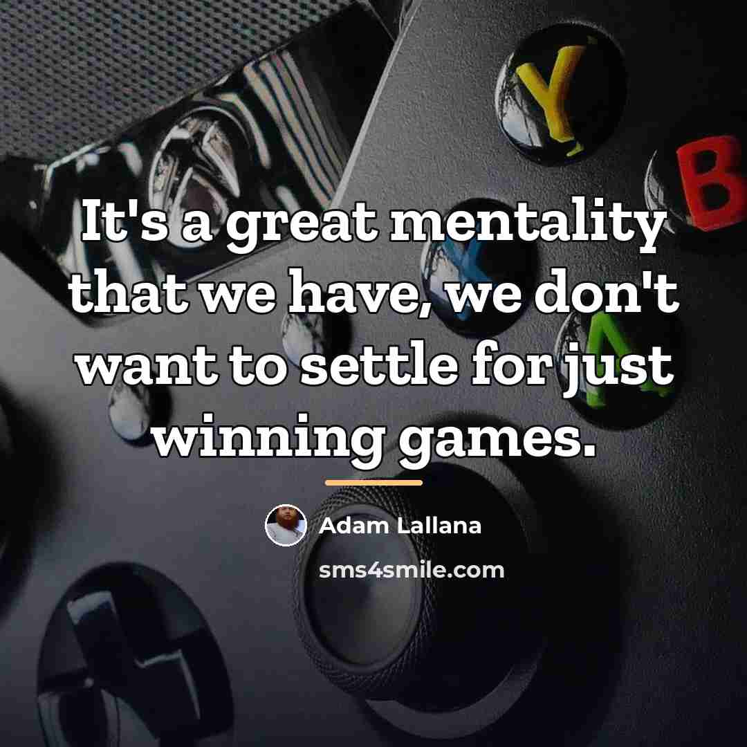 “It's a great mentality that we have, we don't want…” quote by Adam Lallana