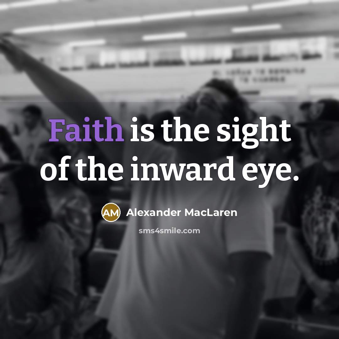 “Faith is the sight of the inward eye.…” quote by Alexander MacLaren