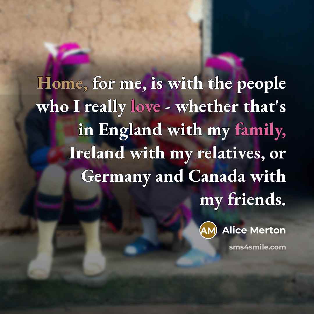 “Home, for me, is with the people who I really…” quote by Alice Merton