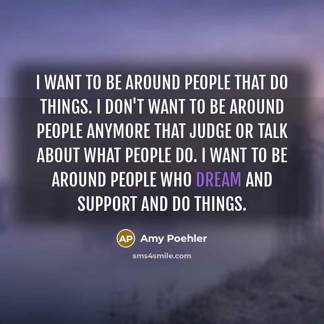 “I want to be around people that do things. I…” quote by Amy Poehler