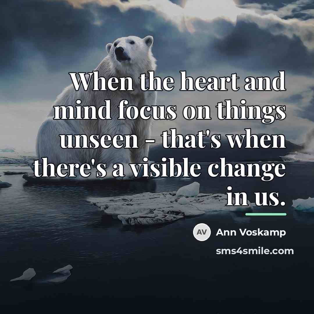 “When the heart and mind focus on things unseen -…” quote by Ann Voskamp