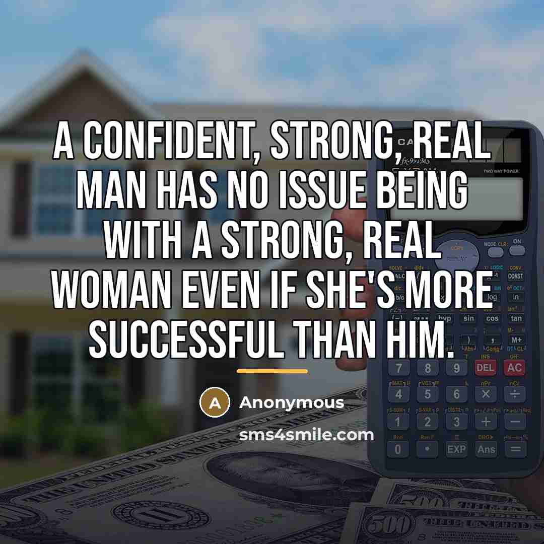 “A confident, strong, real man has no issue being with…” quote by Anonymous