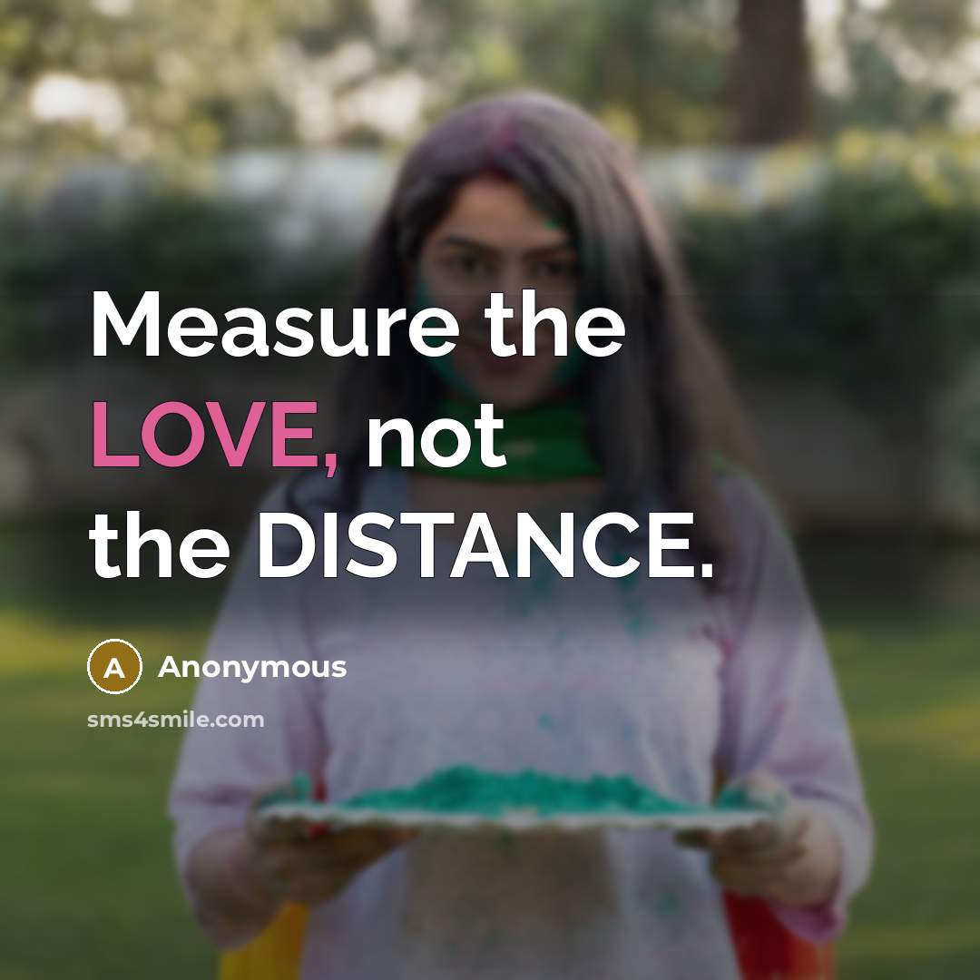 “Measure the LOVE, not the DISTANCE.…” quote by Anonymous