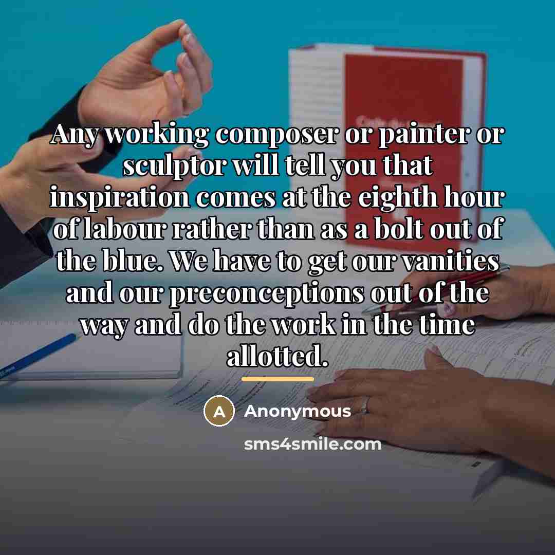 “Any working composer or painter or sculptor will tell you…” quote by Anonymous