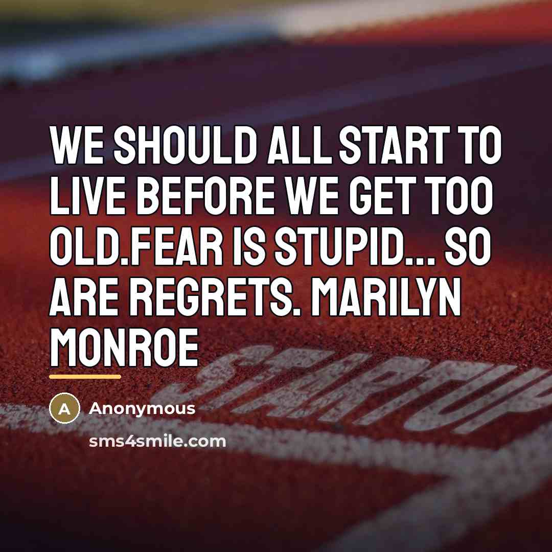 “We should all start to live before we get too…” quote by Anonymous
