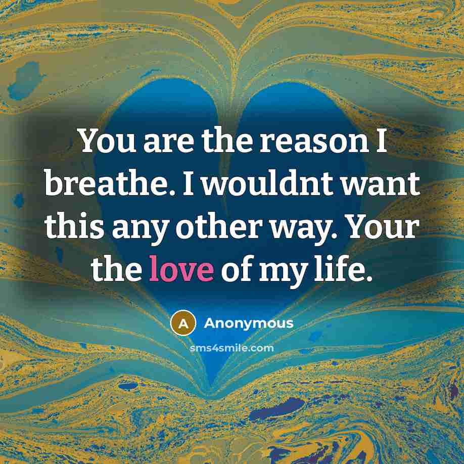 “You are the reason I breathe. I wouldnt want this…” quote by Anonymous